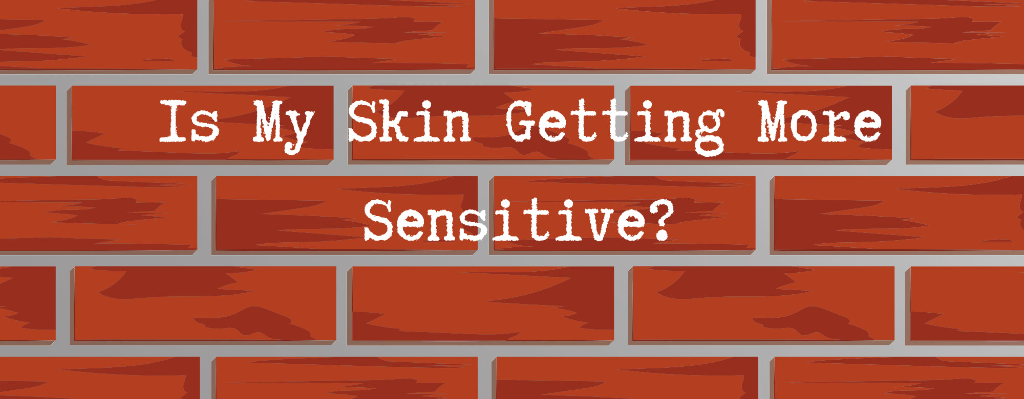 Is My Skin Getting More Sensitive?